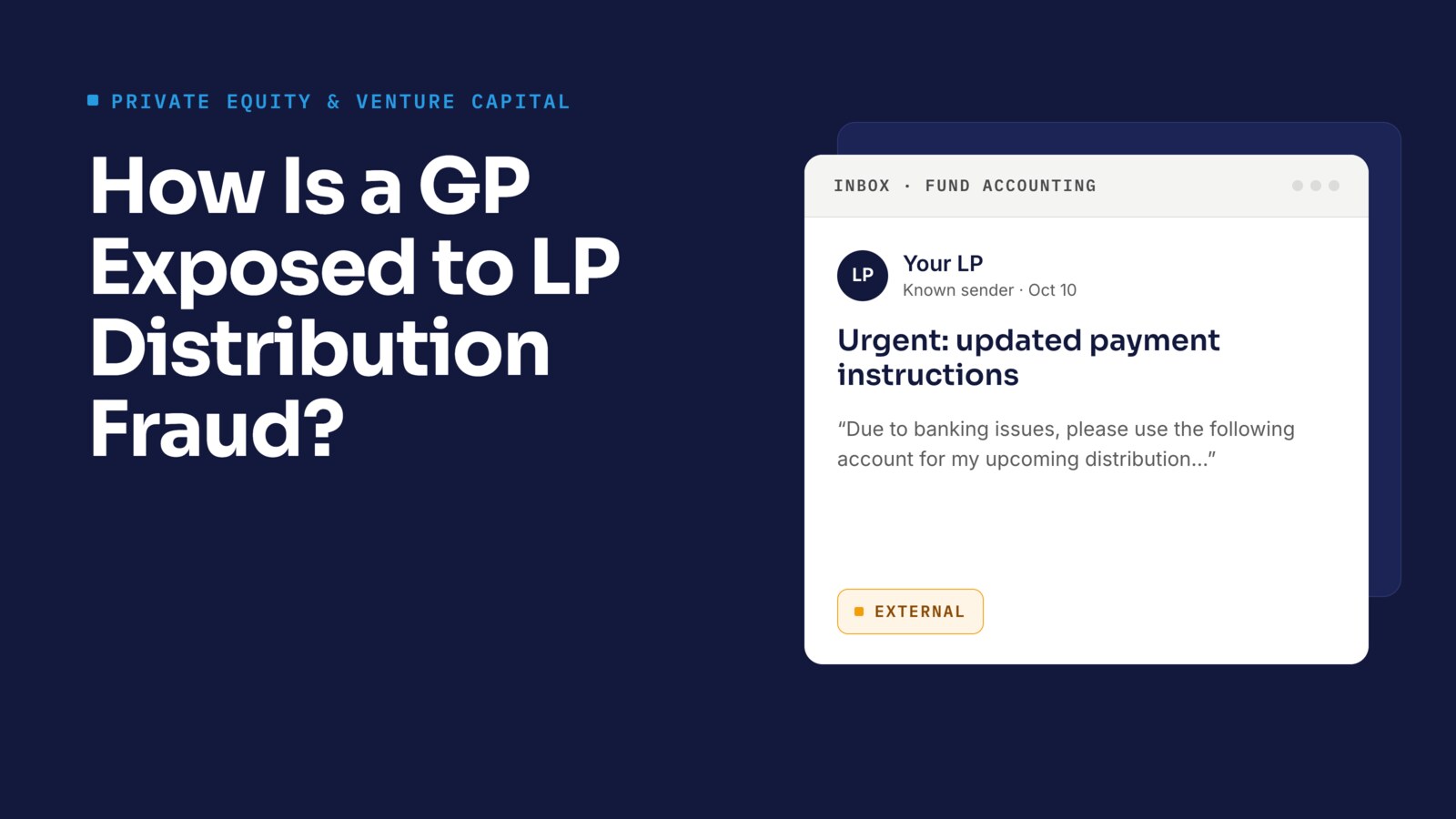 How Is a GP Exposed to LP Distribution Fraud? A mock email from a known LP with the subject 'Urgent: updated payment instructions,' flagged as external